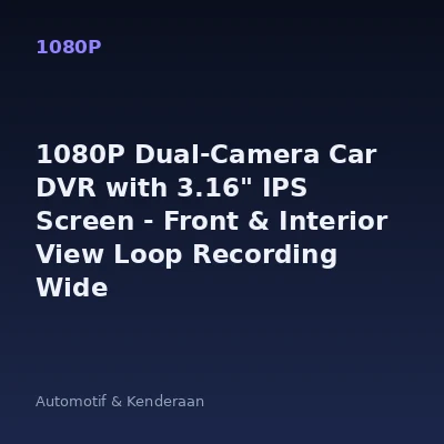 1080P Dual-Camera Car DVR with 3.16" IPS Screen - Front & Interior View Loop Recording Wide