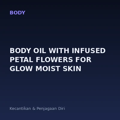 BODY OIL WITH INFUSED PETAL FLOWERS FOR GLOW MOIST SKIN