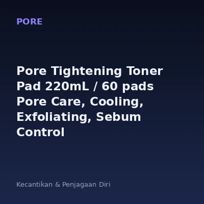 Pore Tightening Toner Pad 220mL / 60 pads Pore Care, Cooling, Exfoliating, Sebum Control